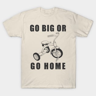 Go Big Or Go Home Tricycle T-Shirt